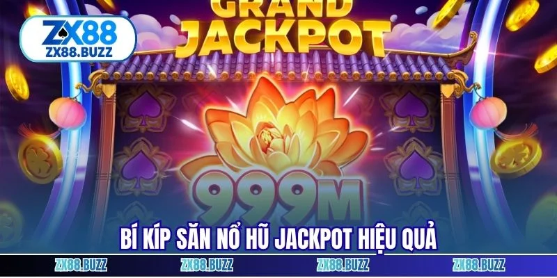 Bí kíp săn nổ hũ jackpot hiệu quả
