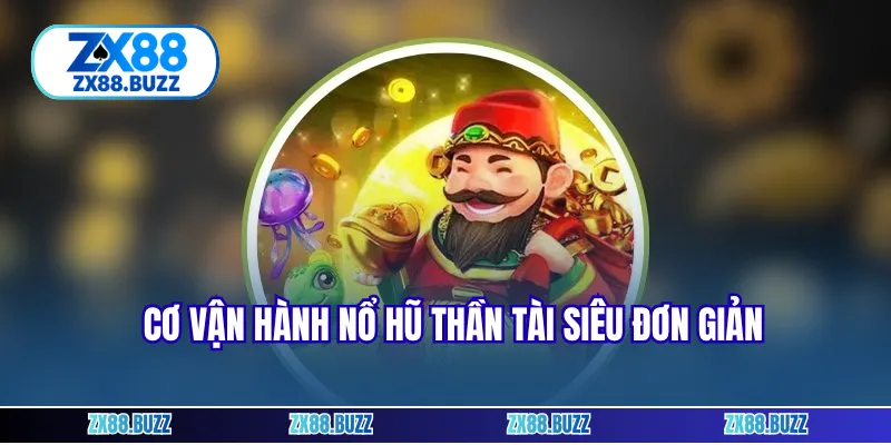 Cơ vận hành nổ hũ thần tài siêu đơn giản