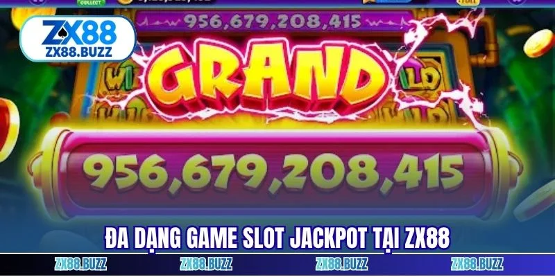Đa dạng game slot jackpot tại zx88