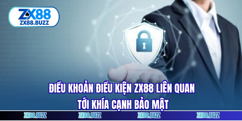 Điều khoản điều kiện ZX88 liên quan tới khía cạnh bảo mật