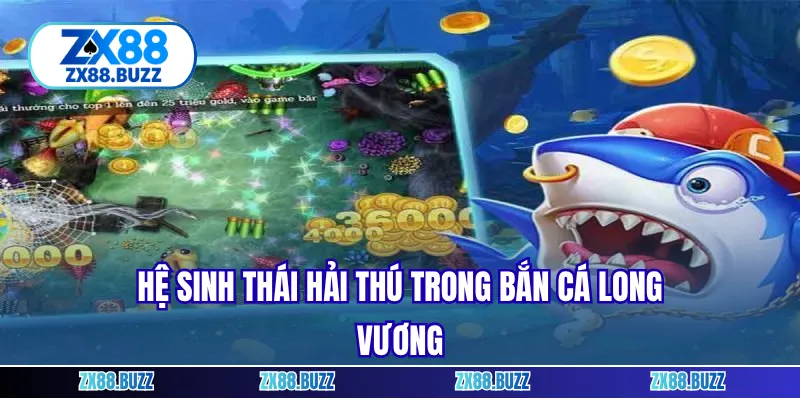 Hệ sinh thái hải thú trong bắn cá Long Vương