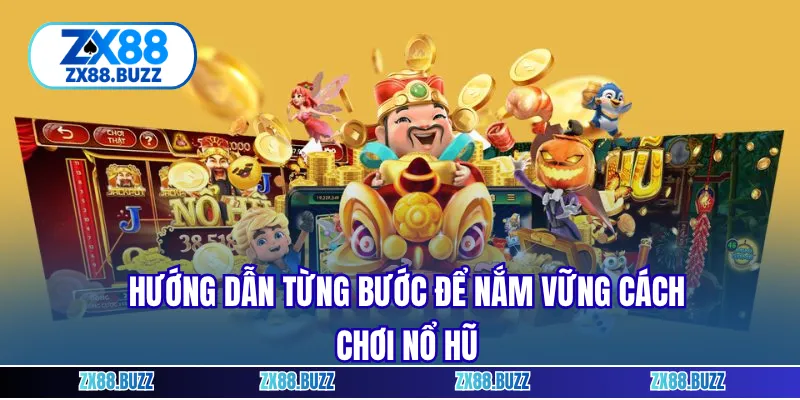 Hướng dẫn từng bước để nắm vững cách chơi nổ hũ