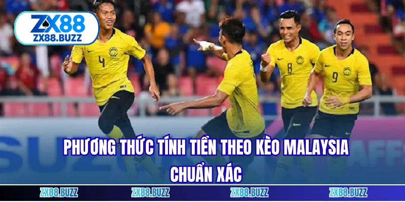 Phương thức tính tiền theo kèo Malaysia chuẩn xác