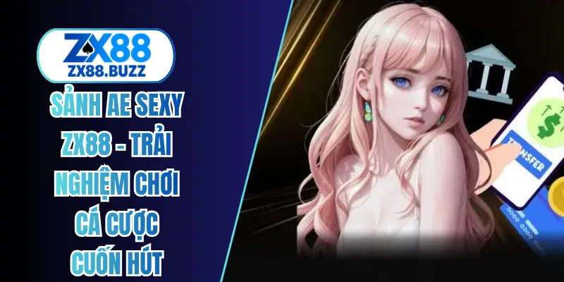 sảnh ae sexy zx88