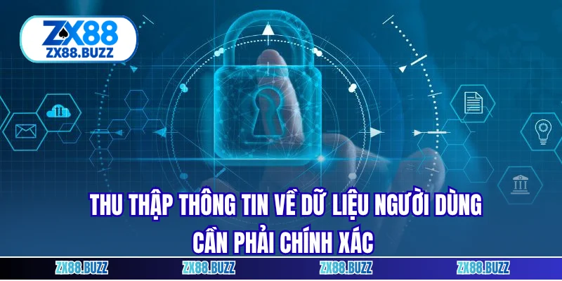 Thu thập thông tin về dữ liệu người dùng cần phải chính xác