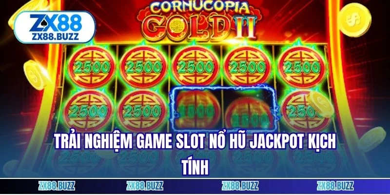 Trải nghiệm game slot nổ hũ jackpot kịch tính