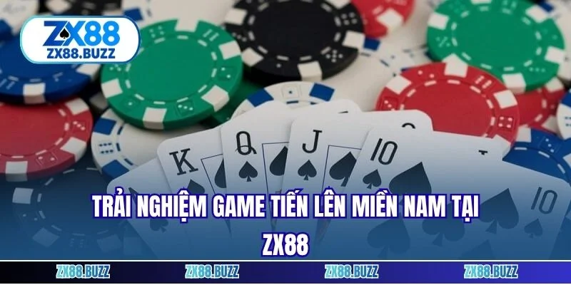 Trải nghiệm game tiến lên miền nam tại zx88